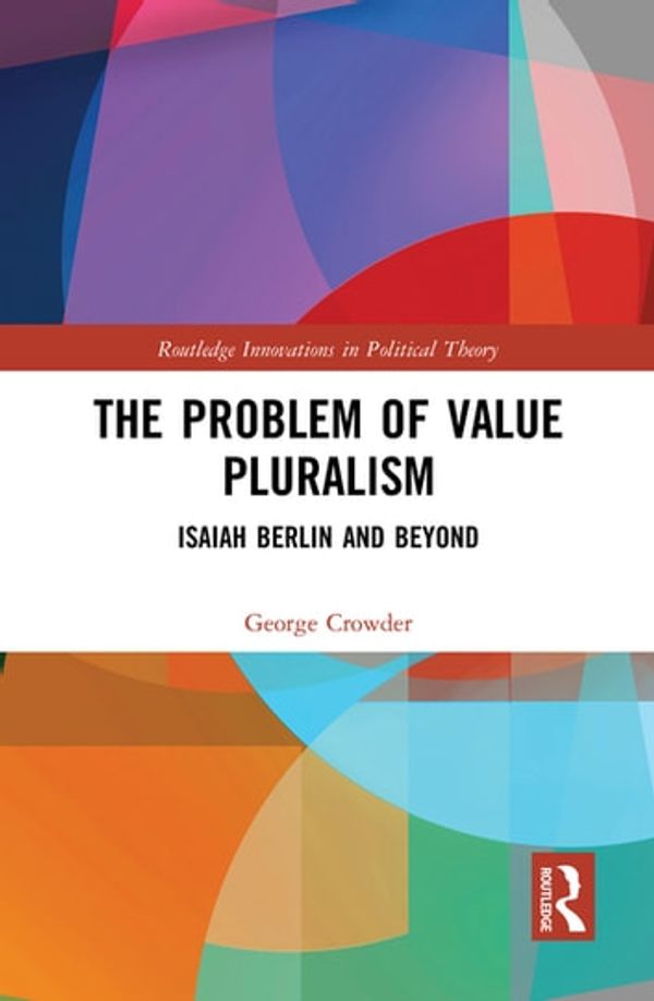 Cover Art for 9781351754378, The Problem of Value Pluralism: Isaiah Berlin and Beyond by George Crowder