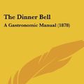 Cover Art for 9781437171792, The Dinner Bell by William Blanchard Jerrold