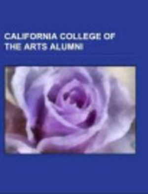 Cover Art for 9781155947389, California College of the Arts Alumni: Wayne Wang, Mike Mignola, Roger C. Field, Mary Tuthill Lindheim, Peter Voulkos, Manuel Neri by Books Llc