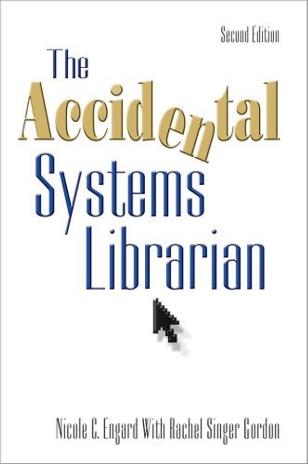Cover Art for 9781573874533, The Accidental Systems Librarian by Nicole Engard, Rachel Singer Gordon