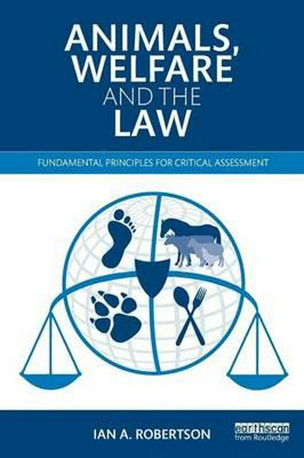 Cover Art for 9780415535632, Animals, Welfare and the LawFundamental Principles for Critical Assessment by Ian A. Robertson