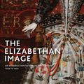 Cover Art for 9780300244298, The Elizabethan Image: An Introduction to English Portraiture, 1558-1603 by Roy Strong