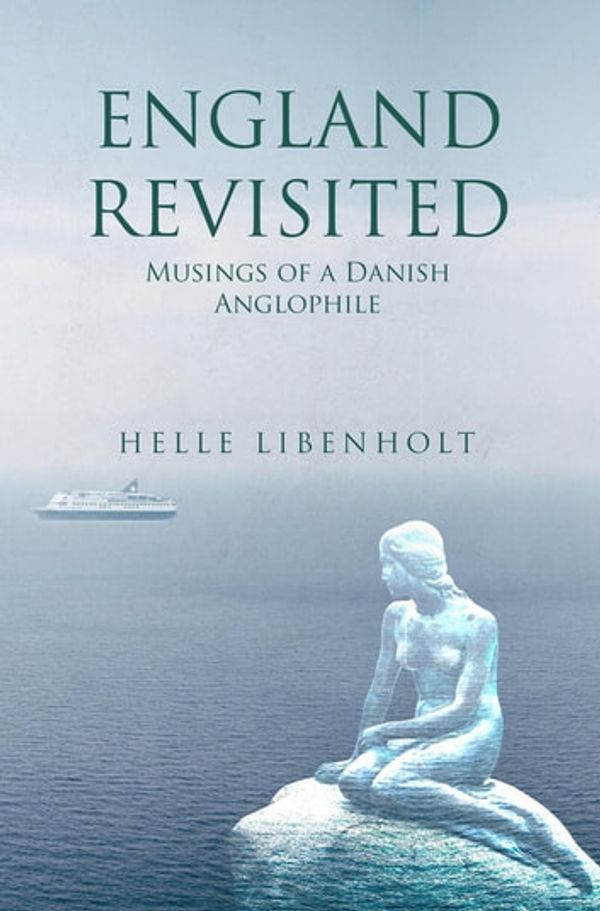 Cover Art for 9781914078736, England Revisited: Musings of a Danish Anglophile by Helle Libenholt