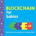 Cover Art for B08BJ7JWS2, Blockchain for Babies (Baby University Book 0) by Chris Ferrie, Marco Tomamichel