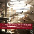 Cover Art for 9781138214156, The Architecture of Nothingness: An Explanation of the Objective Basis of Beauty in Architecture and the Arts by Frank Lyons