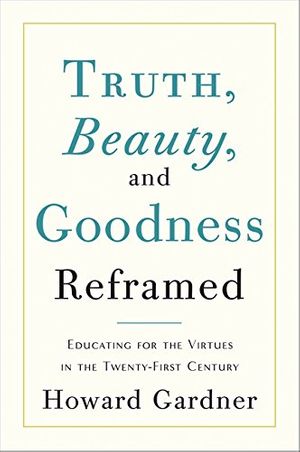 Cover Art for 9780465021925, Truth, Beauty, and Goodness Reframed by Gardner, Howard