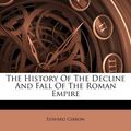 Cover Art for 9781174918018, The History of the Decline and Fall of the Roman Empire by Edward Gibbon