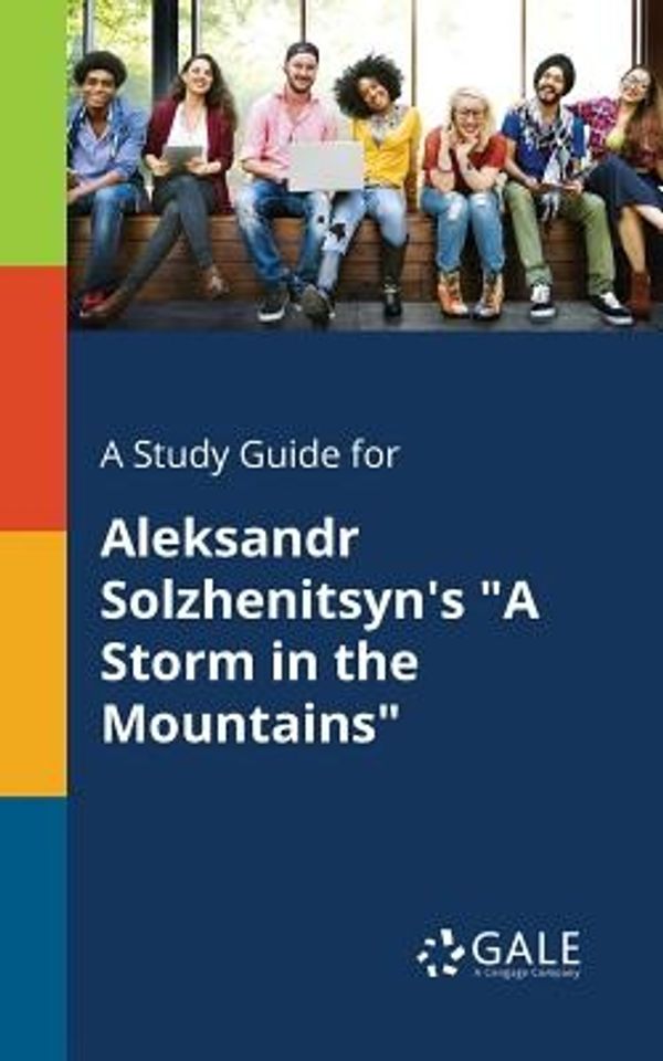 Cover Art for 9781375375306, A Study Guide for Aleksandr Solzhenitsyn's "A Storm in the Mountains" by Cengage Learning Gale