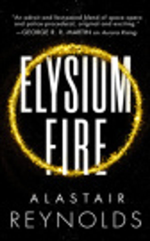 Cover Art for 9780316555661, Elysium Fire by Alastair Reynolds