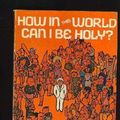 Cover Art for 9780802435941, How in This World Can I Be Holy? by Erwin W. Lutzer
