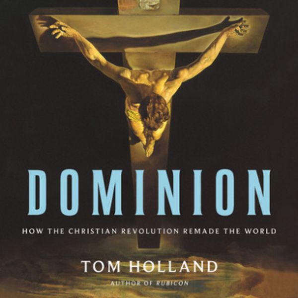 Cover Art for 9781549154942, Dominion: How the Christian Revolution Remade the World - Library Edition by Tom Holland