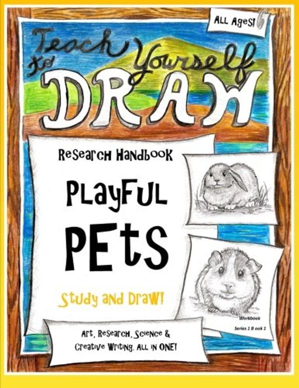 Cover Art for 9781500323455, Playful Pets - Research Guide: Art, Science and Creative Writing Workbook: 5 (Teach Yourself to Draw - Series 1) by Sarah Janisse Brown