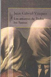Cover Art for 9789588061634, Los amantes de Todos los Santos by Juan Gabriel Vasquez