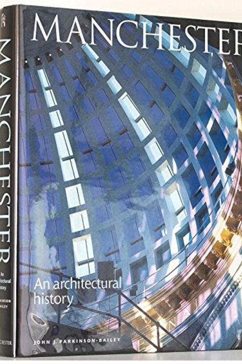 Cover Art for 9780719056062, Manchester: An Architectural History by John J.Parkinson- Bailey