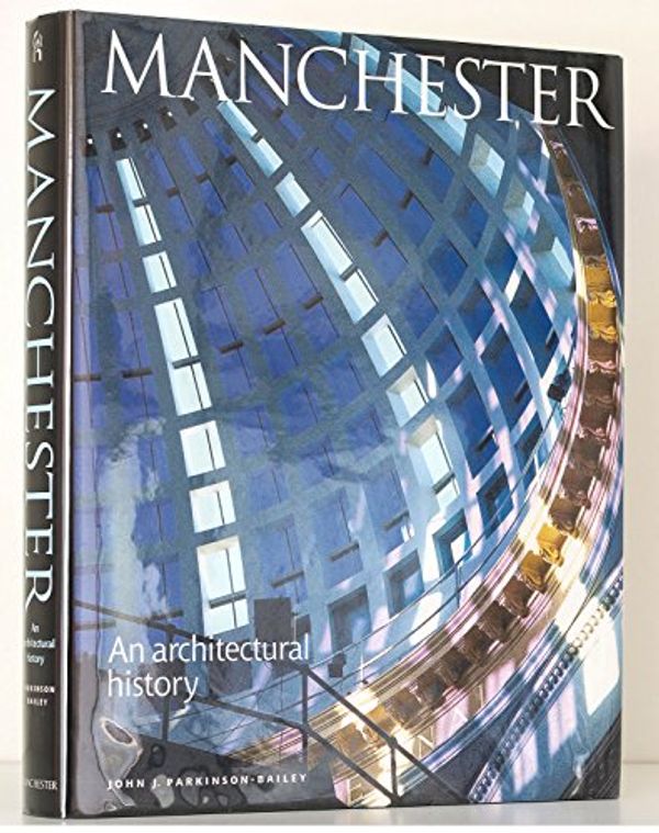 Cover Art for 9780719056062, Manchester: An Architectural History by John J.Parkinson- Bailey