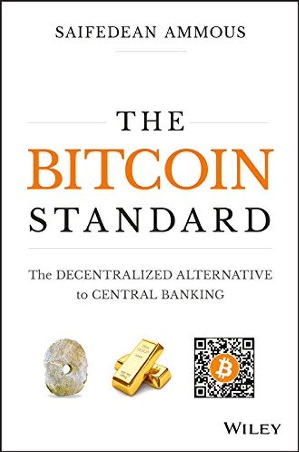 Cover Art for B07BPM3GZQ, The Bitcoin Standard: The Decentralized Alternative to Central Banking by Saifedean Ammous