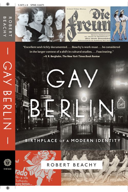 Cover Art for 9780307473134, Gay Berlin: Birthplace of Modern Identity by Robert Beachy