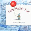 Cover Art for 0765288527341, Little Rabbit Lost by Harry Horse