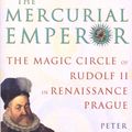 Cover Art for 9781844135370, The Mercurial Emperor: The Magic Circle of Rudolf II in Renaissance Prague by Peter Marshall