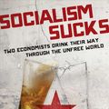 Cover Art for 9781621579458, Socialism Sucks: Two Economists Drink Their Way Through the Unfree World by Robert Lawson, Benjamin Powell