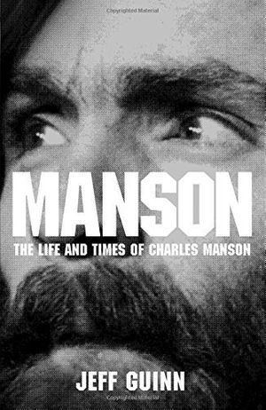 Cover Art for B00QSH70HK, Manson: The Life and Times of Charles Manson by Jeff Guinn (2013-08-06) by Jeff Guinn