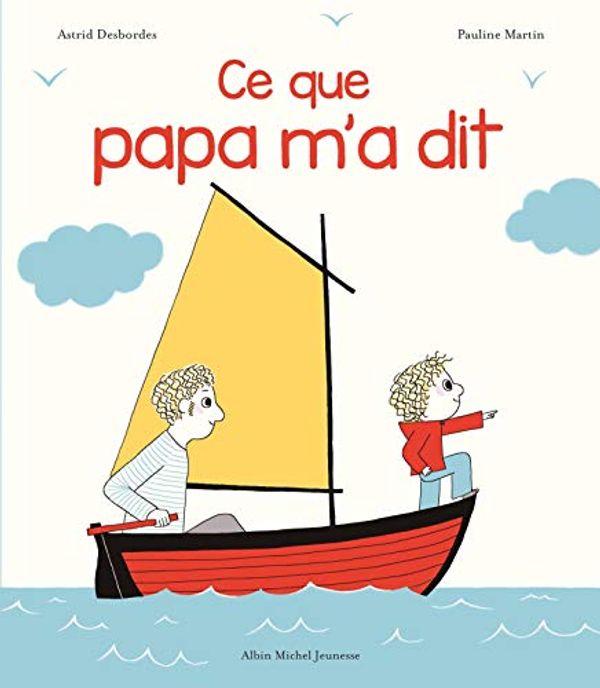 Cover Art for 9782226328434, Ce que papa m'a dit by Astrid Desbordes