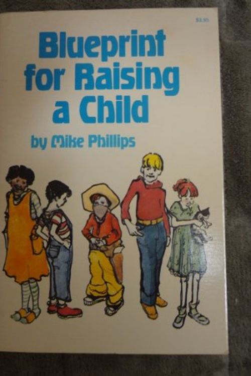 Cover Art for 9780882702803, Blueprint for raising a child by Michael R Phillips