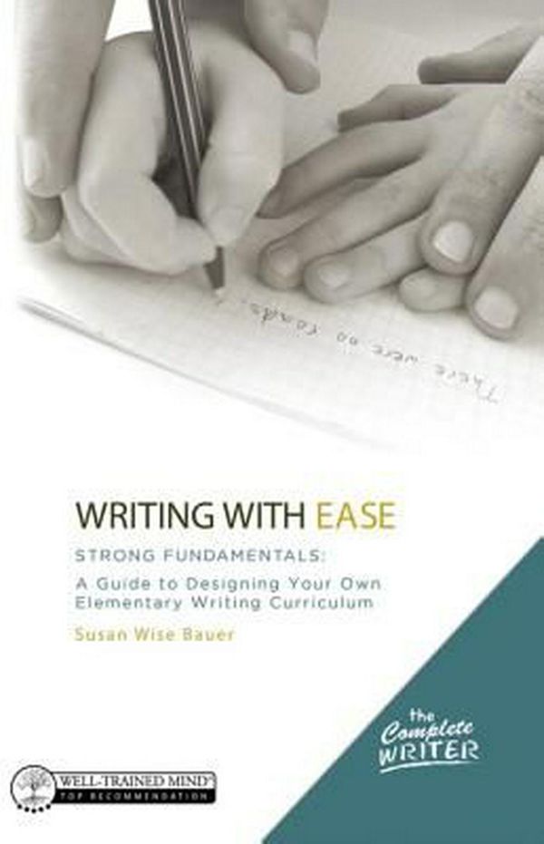 Cover Art for 9781933339771, The Complete Writer, Writing with Ease: Strong F - A Guide to Designing Your Own Elementary Writing Curriculum by Susan Wise Bauer