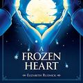 Cover Art for 9781484730515, A Frozen Heart by Elizabeth Rudnick
