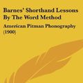 Cover Art for 9781436906180, Barnes' Shorthand Lessons by the Word Method by Mrs. Arthur J. Barnes