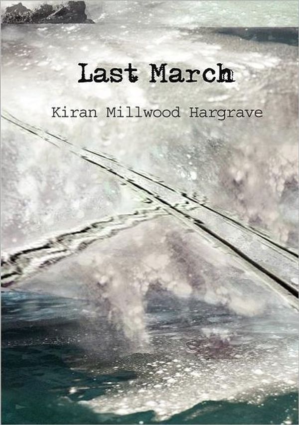 Cover Art for 9780956782267, Last March by Kiran Millwood Hargrave