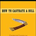Cover Art for 9780470442661, How to Castrate a Bull: Unexpected Lessons on Risk, Growth, and Success in Business by Dave Hitz