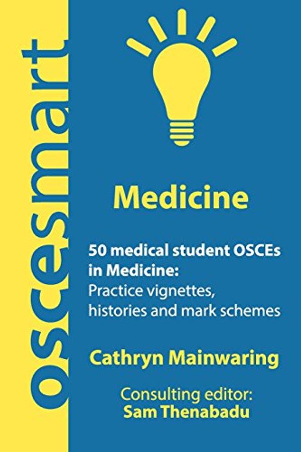 Cover Art for 9780998526706, OSCEsmart - 50 medical student OSCEs in Medicine: Vignettes, histories and mark schemes for your finals. by Dr Cathryn Mainwaring