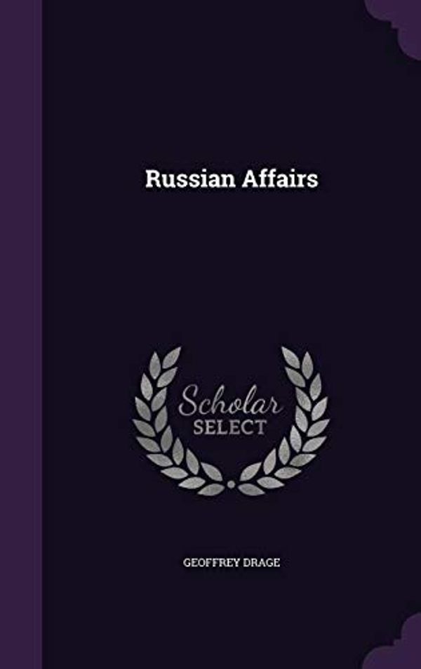 Cover Art for 9781340779788, Russian Affairs by Geoffrey Drage