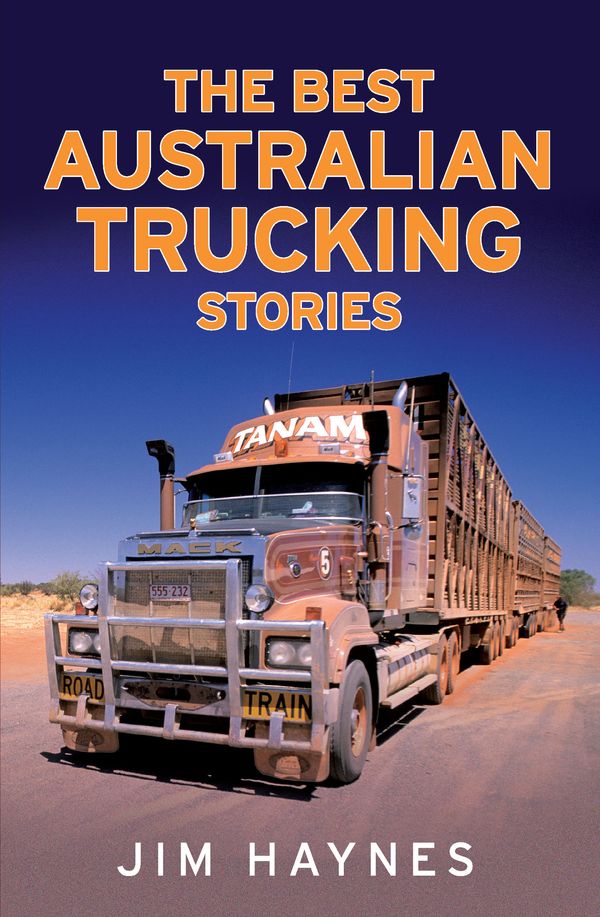 Cover Art for 9781760633325, The Best Australian Trucking Stories by Jim Haynes