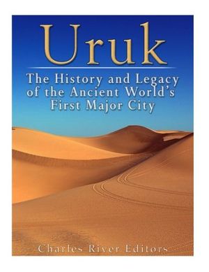 Cover Art for 9781979620345, UrukThe History and Legacy of the Ancient World's F... by Charles River Editors