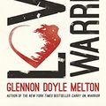 Cover Art for 9781250127655, Love Warrior: A Memoir by Glennon Doyle