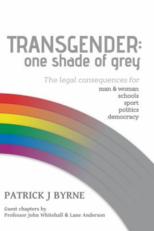 Cover Art for 9781925642254, Transgender: One Shade of GreyLegal Implications fro Man & Woman, Schools, Sp... by Patrick J. Byrne