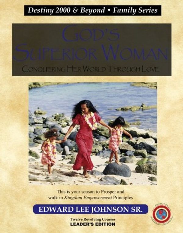 Cover Art for 9780977810772, God's Superior Woman: Conquering Her World through Love - Leader's Edition by Edward Lee Johnson Sr.