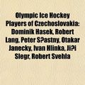 Cover Art for 9781155472973, Olympic Ice Hockey Players of Czechoslovakia: Dominik Ha Ek, Robert Lang, Peter Astn , Otakar Janeck , Ivan Hlinka, Jaroslav Drobn by Books LLC
