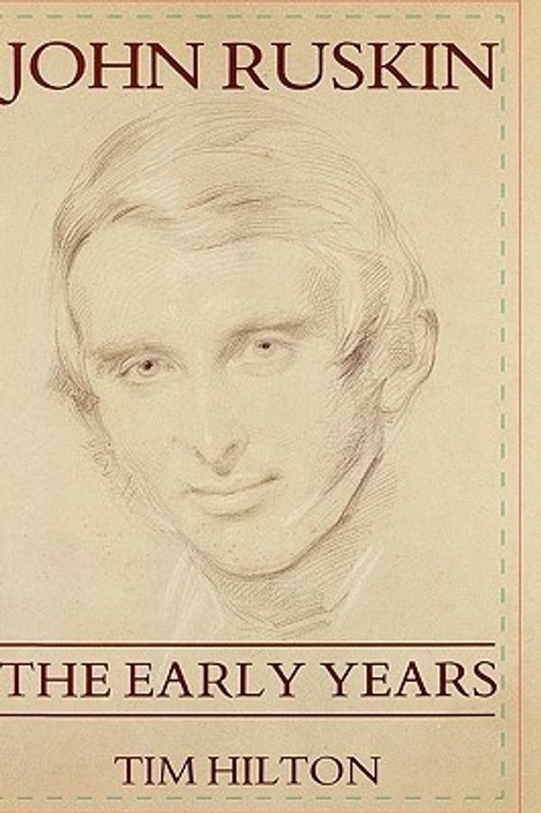 Cover Art for 9780300032987, John Ruskin: The Early Years by Tim Hilton