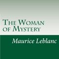 Cover Art for 9781500524753, The Woman of Mystery by Maurice Leblanc