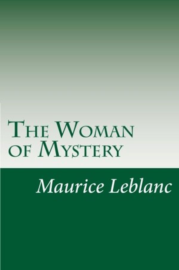 Cover Art for 9781500524753, The Woman of Mystery by Maurice Leblanc