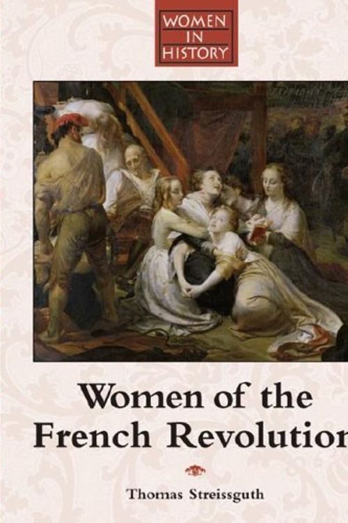 Cover Art for 9781590184721, Women of the French Revolution by Thomas Streissguth
