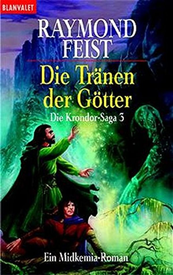 Cover Art for 9783442249169, Feist, Raymond E.: Die Krondor-Saga; Teil: 3., Die Tränen der Götter. aus dem Amerikan. von Tim Straetmann / Goldmann ; 24916 : Blanvalet : Fantasy by Raymond E. Feist, Tim Straetmann