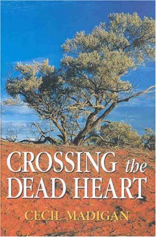 Cover Art for 9781876247034, Crossing the Dead Heart by Charles Madigan