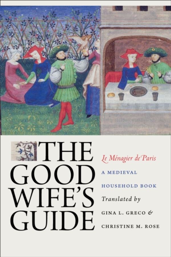 Cover Art for 9780801474743, The Good Wife's Guide (Le Menagier De Paris) by Gina L. Greco, Christine M. Rose