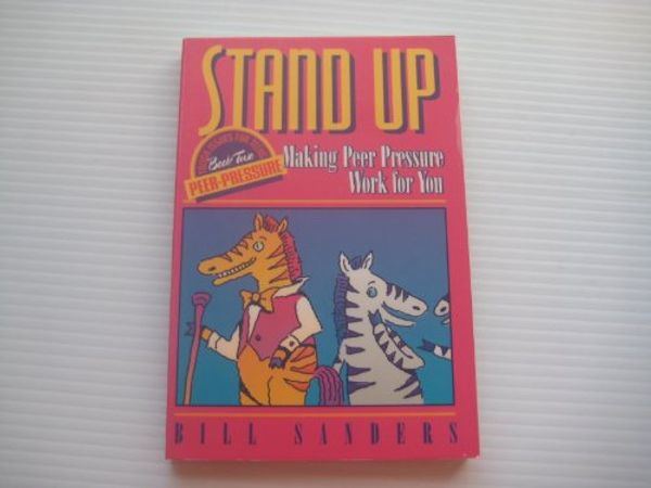 Cover Art for 9780800754587, Stand Up: Making Peer Pressure Work for You (Tough Issues for Teens, Book 2) by Bill Sanders