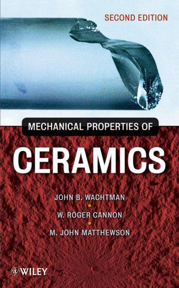 Cover Art for 9780471735816, Mechanical Properties of Ceramics by J. B Wachtman, W. Roger Cannon, M. John Matthewson