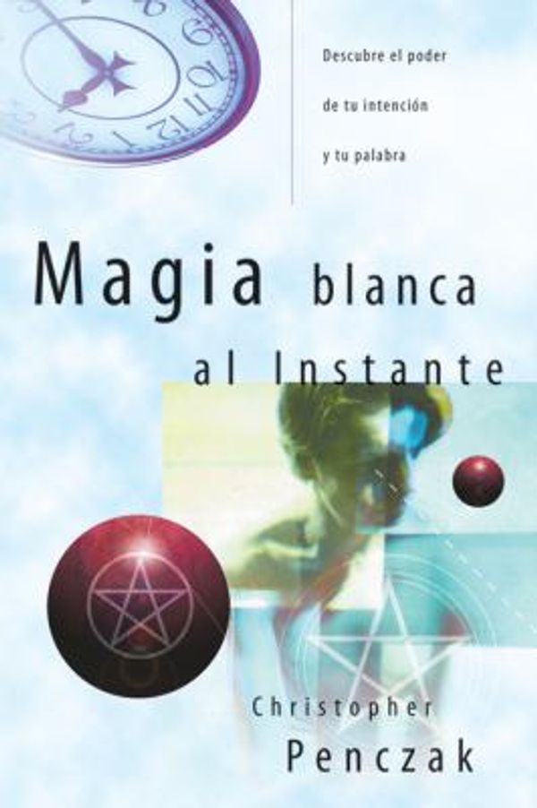 Cover Art for 9780738709567, Magia Blanca al Instante: Descubre el Poder de Tu Intencin y Tu Palabra = Instant Magick by Christopher Penczak